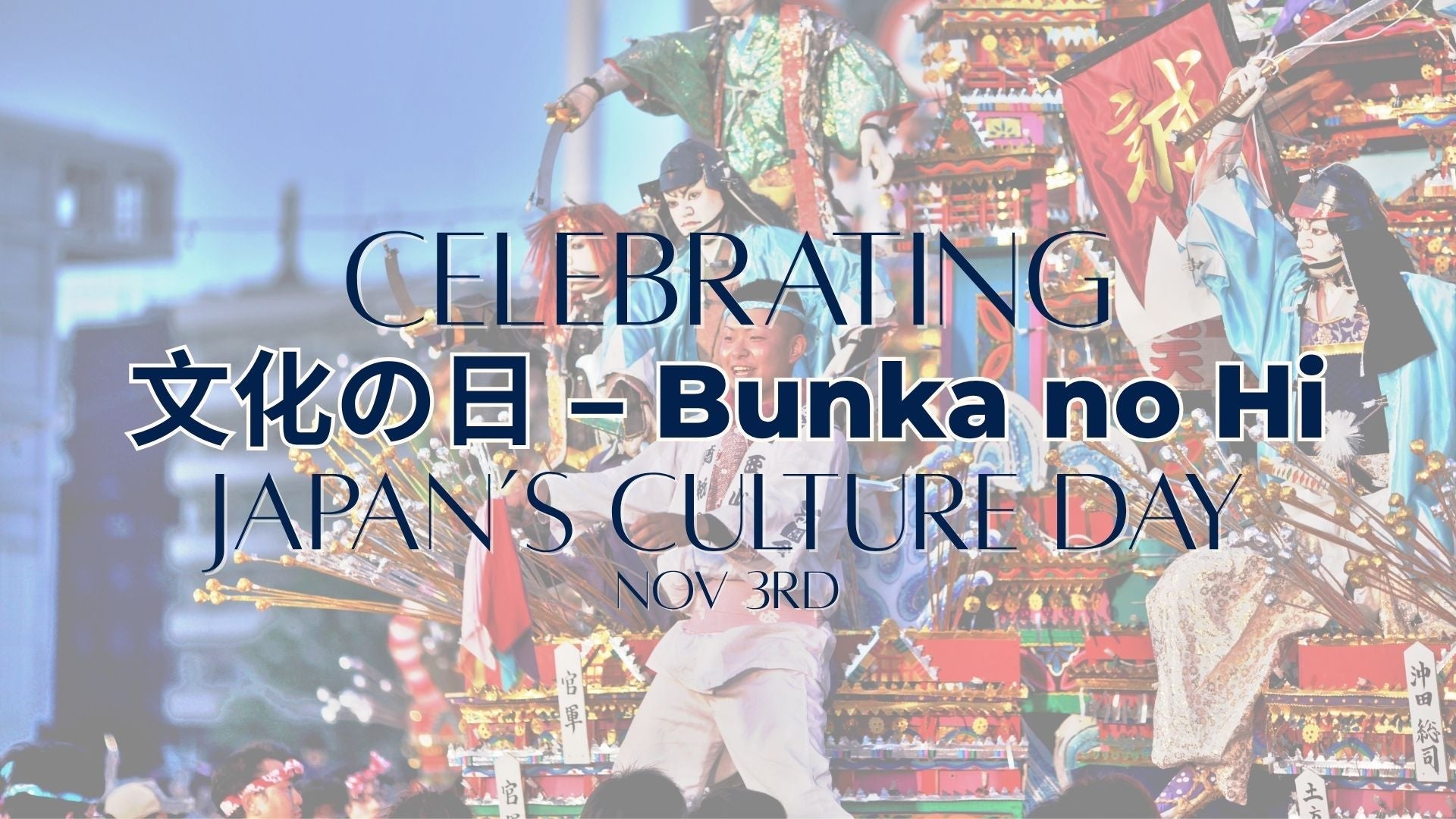Honoring Japan’s Culture Day: A Celebration of Tradition, Art, & Beauty